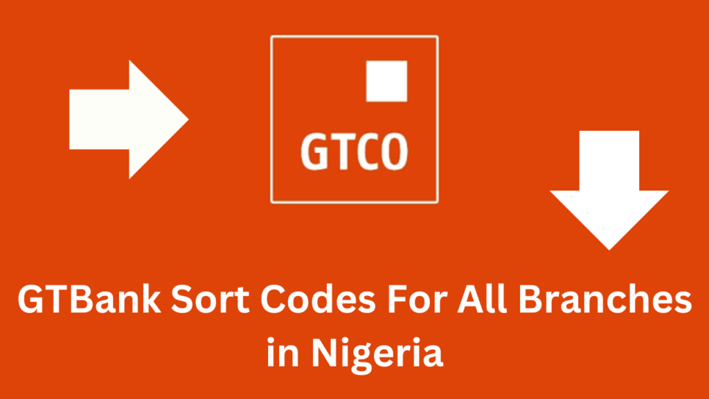 List of GTBank Sort Codes For All Branches in Nigeria